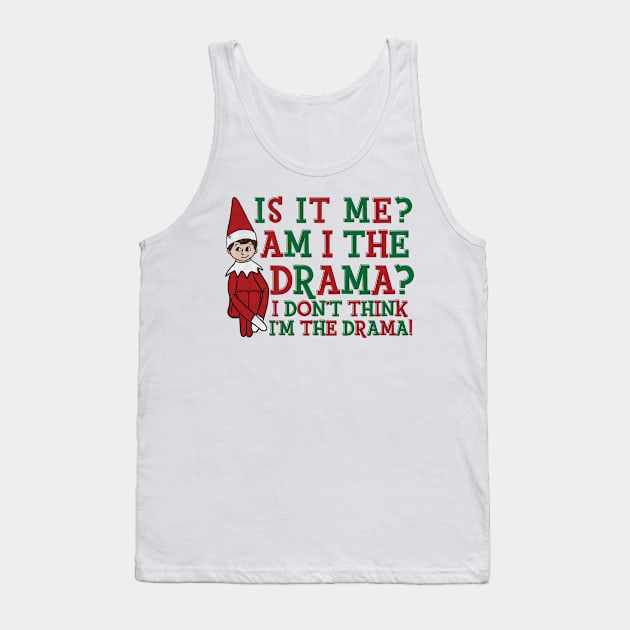 Is It Me Am I The Drama Funny Christmas Shirt Tank Top by Pretty Phoxie LLC